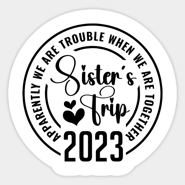 Sisters trip 2023 Apparently Are Trouble When We Are Together Sticker by ArchmalDesign